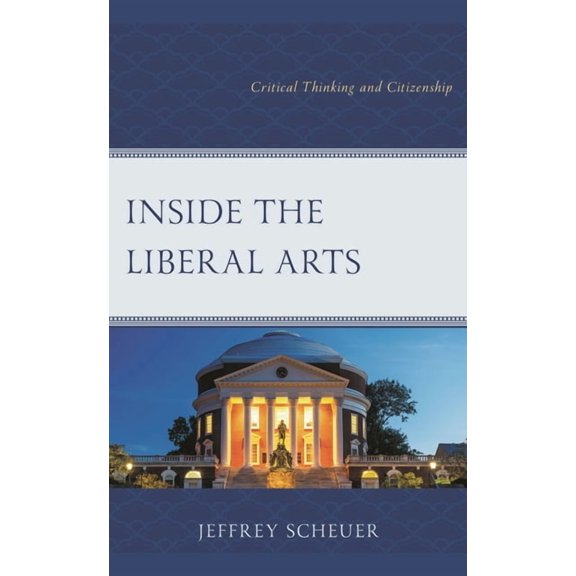 Inside the Liberal Arts: Critical Thinking and Citizenship, (Paperback)