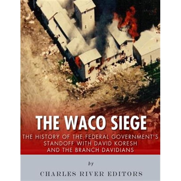 Pre-Owned The Waco Siege: The History of the Federal Government's Standoff with David Koresh and the Branch Davidians