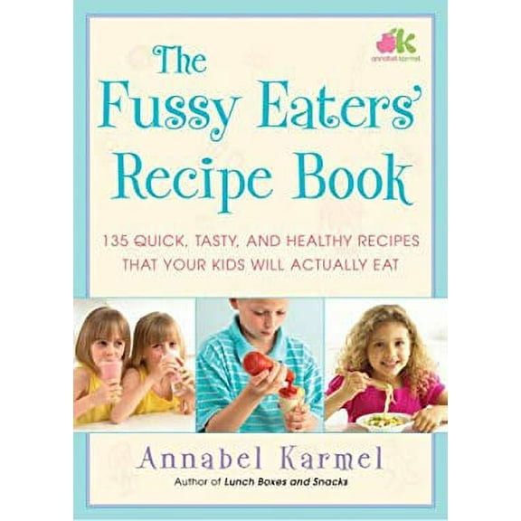 Pre-Owned The Fussy Eaters' Recipe Book: 135 Quick, Tasty and Healthy Recipes That Your Kids Will Actually Eat (Hardcover) 1416578765 9781416578765