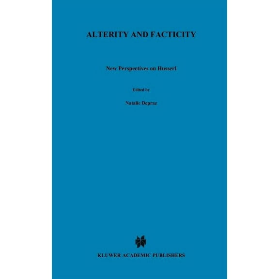 Phaenomenologica Alterity and Facticity: New Perspectives on Husserl, Book 148, (Hardcover)