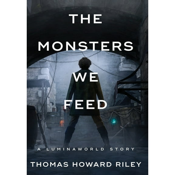A Luminaworld Story The Monsters We Feed, (Hardcover)