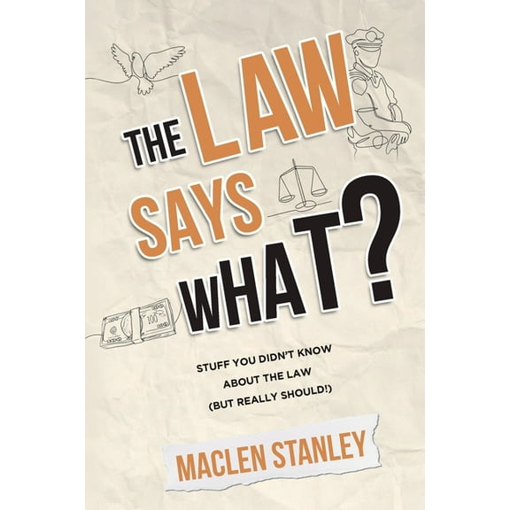 The Law Says What?: Stuff You Didn't Know About the Law (but Really Should!), (Paperback)