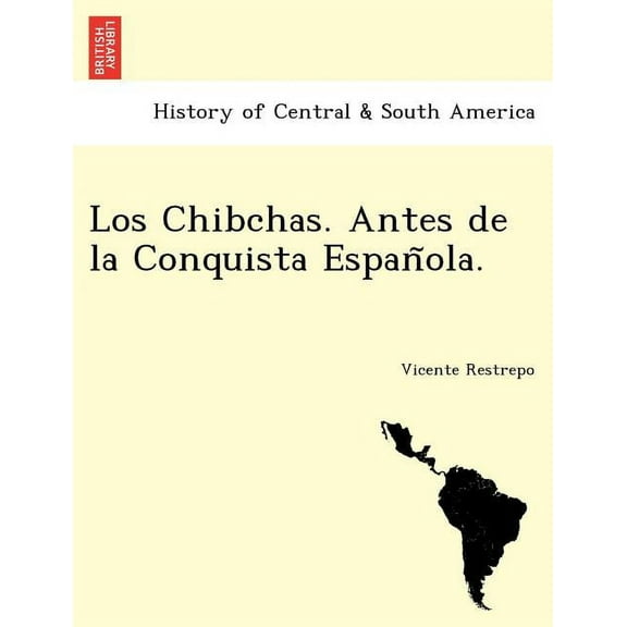 Los Chibchas. Antes de la Conquista Española. (Paperback)