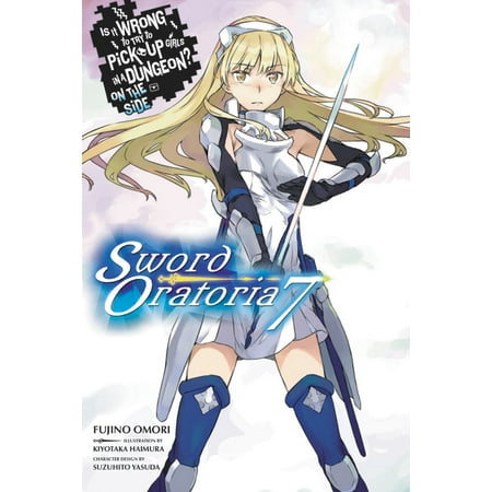 Is It Wrong to Try to Pick Up Girls in a Dungeon? On the Side: Sword Oratoria, Vol. 7 (light