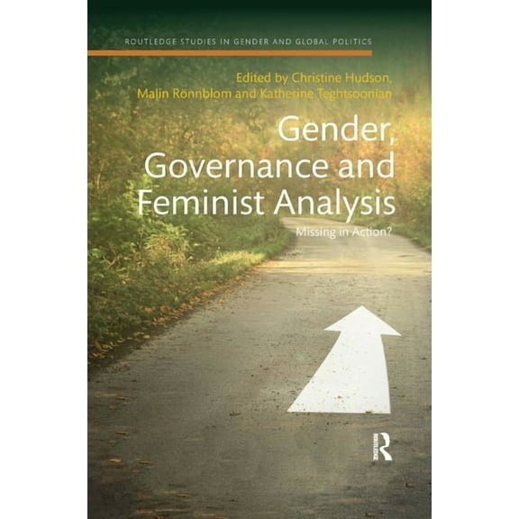 Routledge Studies in Gender and Global P Gender, Governance and Feminist Analysis: Missing in Action?, (Paperback)