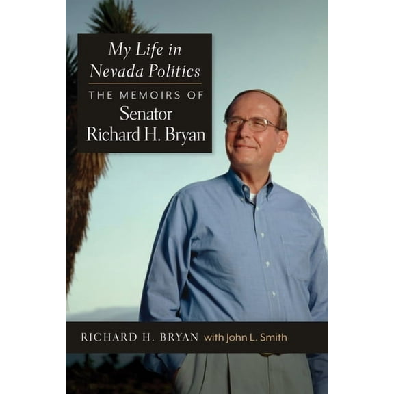 My Life in Nevada Politics: The Memoirs of Senator Richard H. Bryan, (Paperback)