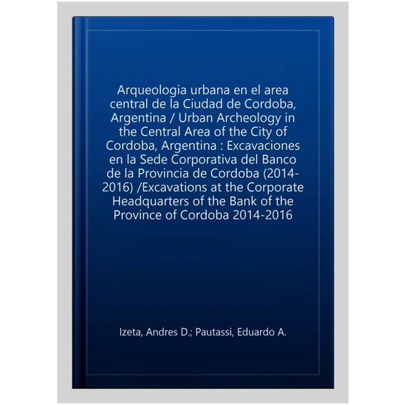 Pre-Owned Arqueologia urbana en el area central de la Ciudad de Cordoba, Argentina: Excavaciones en la Sede Corporativa del Banco de la Provincia de Cordoba (20