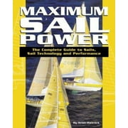 Maximum Sail Power : The Complete Guide to Sails, Sail Technology, and Performance, Used [Paperback]