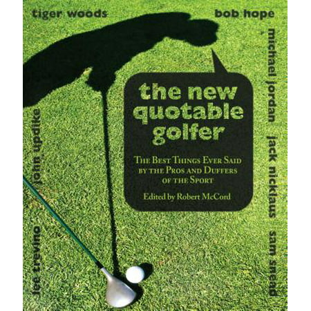 New Quotable Golfer : The Best Things Ever Said by the Pros and Duffers of the (Best Tips For New Golfers)