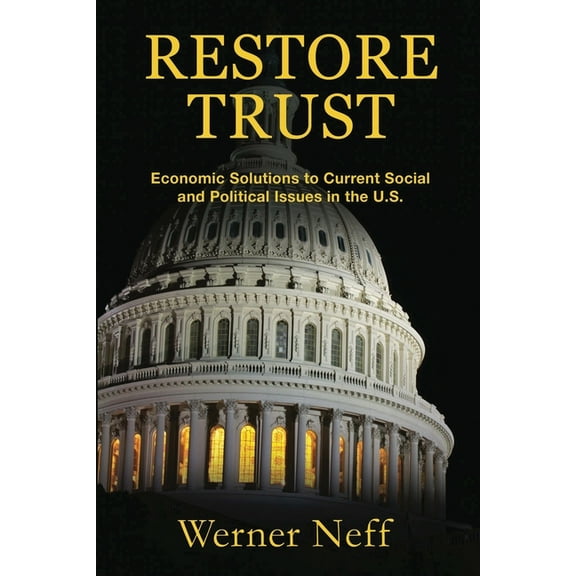 Restore Trust: Economic Solutions to Current Social and Political Issues in the U.S., (Paperback)