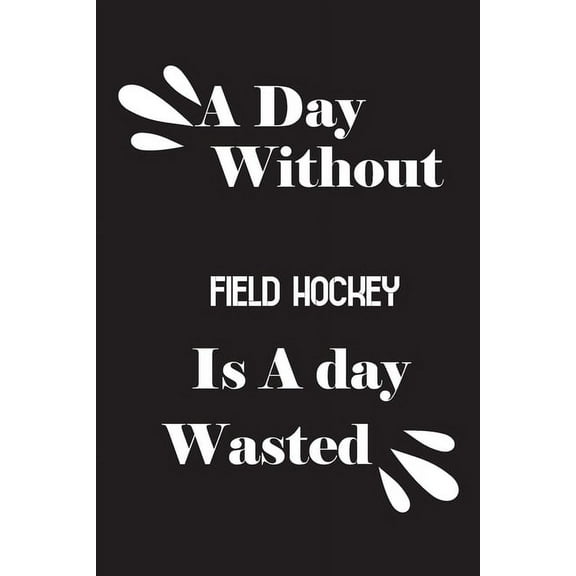 A day without field hockey is a day wasted (Paperback)