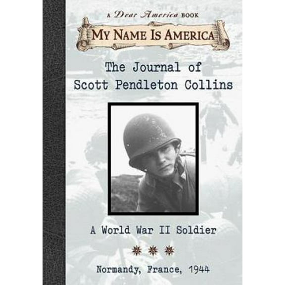 Pre-Owned The Journal of Scott Pendleton Collins: A World War II Soldier Normandy France, 1944 (Hardcover) 0439050138 9780439050135