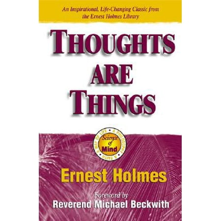 Thoughts Are Things : The Things in Your Life and the Thoughts That Are Behind Them