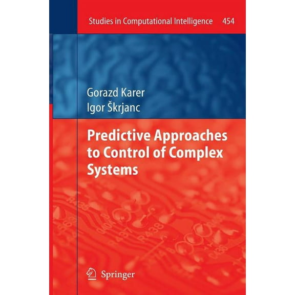 Studies in Computational Intelligence Predictive Approaches to Control of Complex Systems, Book 454, (Paperback)