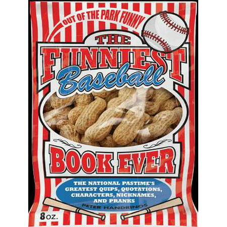 The Funniest Baseball Book Ever: The National Pastime's Greatest Quips, Quotations, Characters, Nicknames, and Pranks - (Best Pranks Ever At Home)