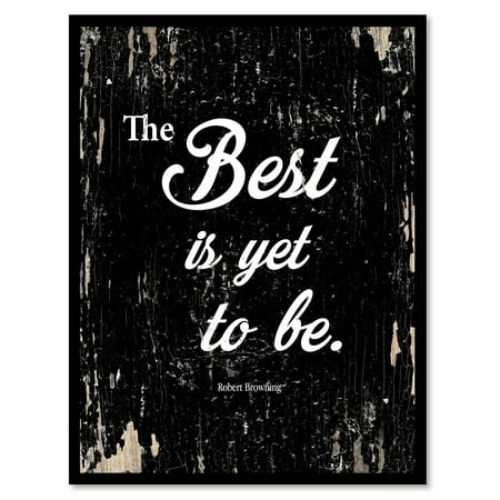 The best is yet to be - Robert Browning Motivation Quote Saying Black Canvas Print with Picture Frame Home Decor Wall Art Gift Ideas 7