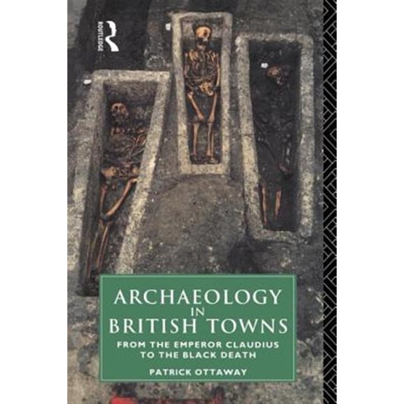 Pre-Owned From the Emperor Claudius to the Black D Archaeology in British Towns: From the Emperor Claudius to the Black Death, (Paperback)