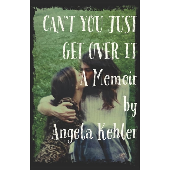 Can't You Just Get Over It, (Paperback)