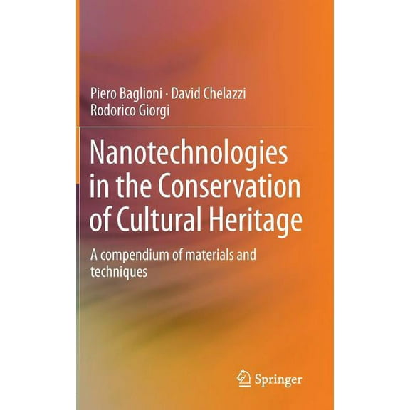Nanotechnologies in the Conservation of Cultural Heritage: A Compendium of Materials and Techniques, (Hardcover)