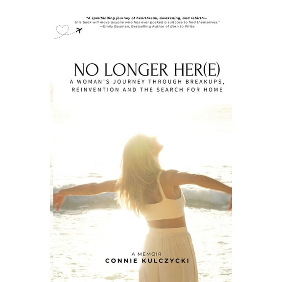 No Longer Her(e): A Woman's Journey Through Breakups, Reinvention and the Search for Home, (Paperback)