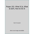 thumbnail image 1 of Pre-Owned Prayer 101: What It Is, What Is Isn't, How to Do It (Paperback) 0805415009 9780805415001, 1 of 1
