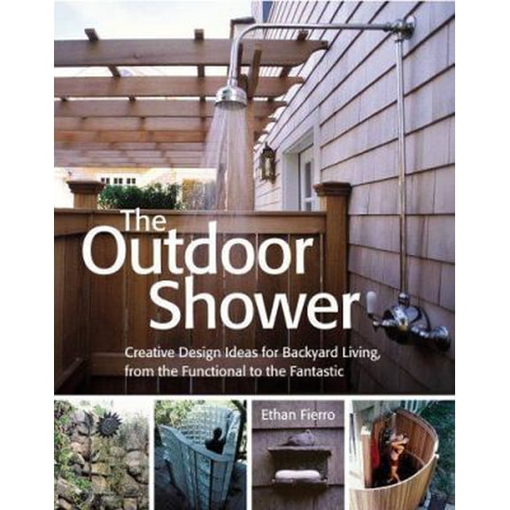 Pre-Owned The Outdoor Shower: Creative design ideas for backyard living, from the functional to the fantastic (Hardcover) 1580176062 9781580176064