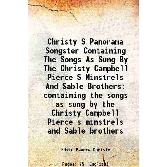 Christy'S Panorama Songster Contenant les Chansons Chantées par les Christy Campbell Pierce'S Minstrels et Sable Brothers Contenant les Chansons Chantées par le Christy Campbell Pierce'S minstre [Couverture Rigide]