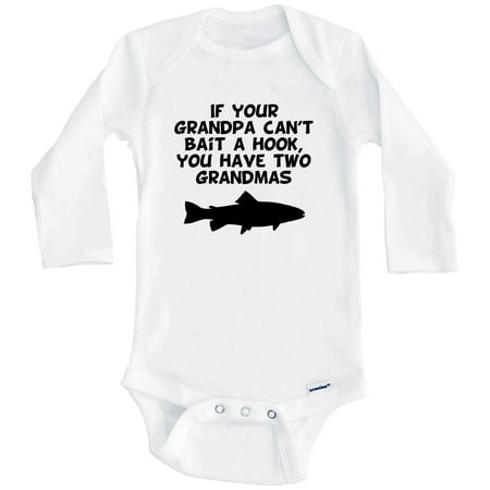 

If Your Grandpa Can t Bait A Hook You Have Two Grandmas Funny Fishing One Piece Baby Bodysuit (Long Sleeve) 3-6 Months White