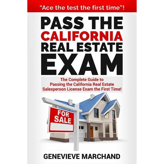 Pass the California Real Estate Exam: The Complete Guide to Passing the California Real Estate Salesperson License Exam , (Paperback)