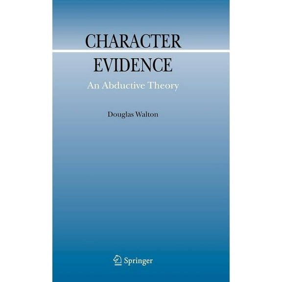 Argumentation Library Character Evidence: An Abductive Theory, Book 11, (Hardcover)