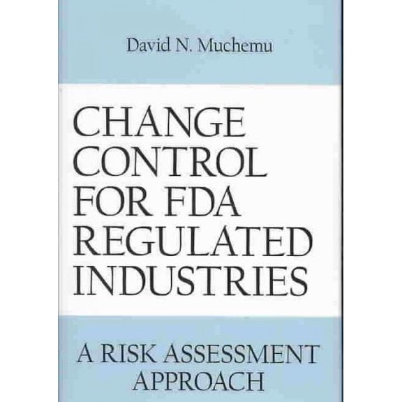 Change Control for FDA Regulated Industries: A Risk Assesment Approach (Hardcover)