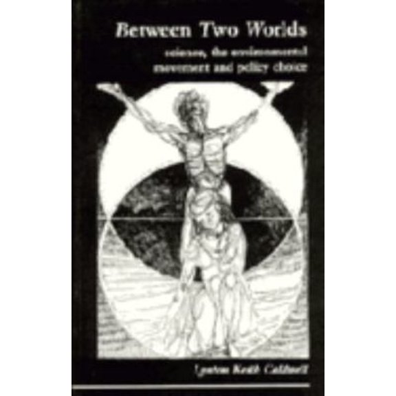 Pre-Owned Between Two Worlds: Science, the Environmental Movement and Policy Choice (Paperback) 0521337437 9780521337434