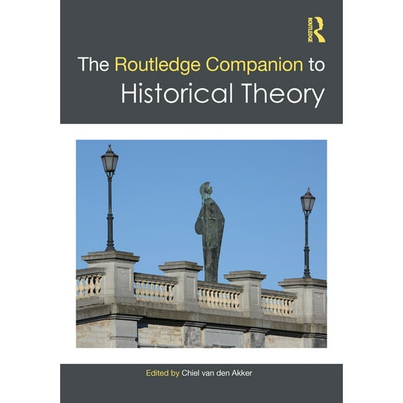 Routledge Companions The Routledge Companion to Historical Theory, (Hardcover)