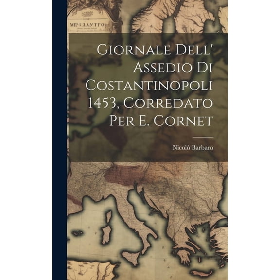 Giornale Dell' Assedio Di Costantinopoli 1453, Corredato Per E. Cornet (Hardcover)
