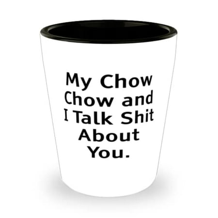

amangny Beautiful Chow Chow Dog Shot Glass My Chow Chow and I Talk Shit About You Gag Gifts for Pet Lovers Holiday Gifts Pets Animals Dogs Cats Gift ideas Presents