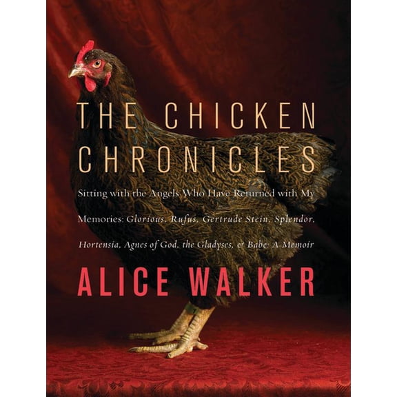 The Chicken Chronicles: Sitting with the Angels Who Have Returned with My Memories: Glorious, Rufus, Gertrude Stein, Spl, (Paperback)