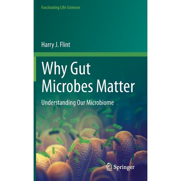 Fascinating Life Sciences Why Gut Microbes Matter: Understanding Our Microbiome, (Hardcover)