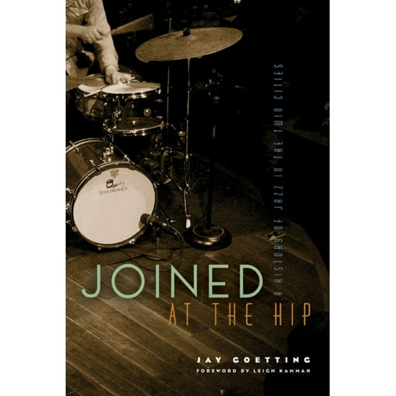Pre-Owned Joined at the Hip: A History of Jazz in the Twin Cities (Hardcover) 0873518179 9780873518178
