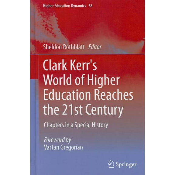 Higher Education Dynamics Clark Kerr's World of Higher Education Reaches the 21st Century: Chapters in a Special History, Book 38, (Hardcover)