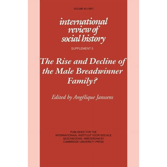International Review of Social History S The Rise and Decline of the Male Breadwinner Family?: Studies in Gendered Patterns of Labour Division and Household Orga, Book 5, (Paperback)