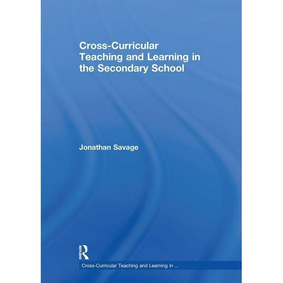 Cross-Curricular Teaching and Learning I Cross-Curricular Teaching and Learning in the Secondary School, (Hardcover)