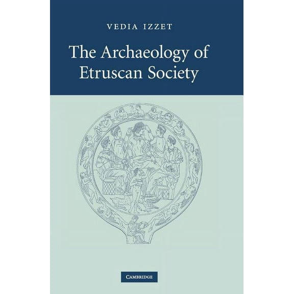 The Archaeology of Etruscan Society, (Hardcover)