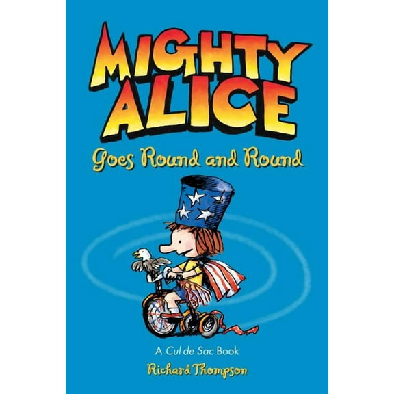 Cul de Sac Mighty Alice Goes Round and Round: A Cul de Sac Book Volume 6, Book 6, (Paperback)