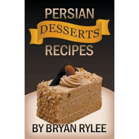 Natural Recipes, Healthy Food Cookbooks Persian Desserts Recipes, (Paperback)