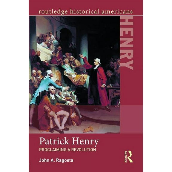Routledge Historical Americans Patrick Henry: Proclaiming a Revolution, (Paperback)