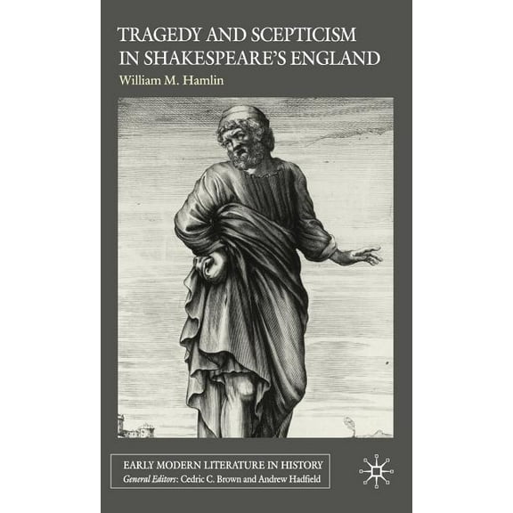 Early Modern Literature in History Tragedy and Scepticism in Shakespeare's England, (Hardcover)
