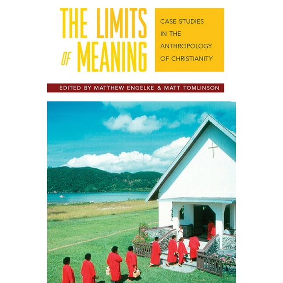 The Limits of Meaning: Case Studies in the Anthropology of Christianity, (Hardcover)
