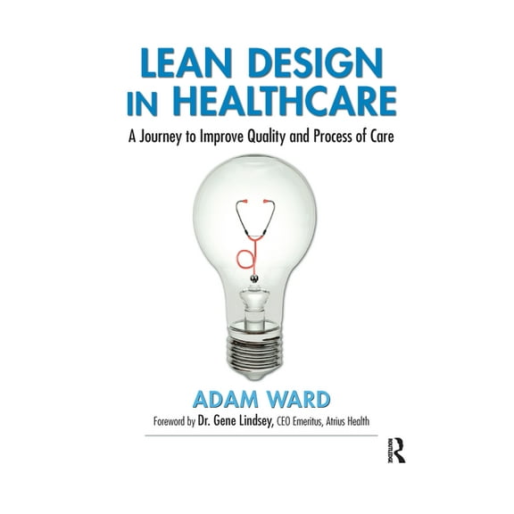 Lean Design in Healthcare: A Journey to Improve Quality and Process of Care, (Paperback)