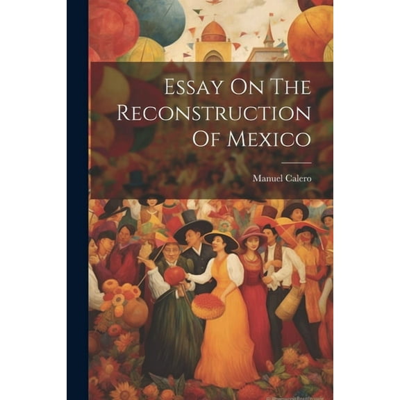 Essay On The Reconstruction Of Mexico (Paperback)