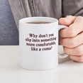 thumbnail image 4 of CafePress - Slip Into A Coma Mug - 11 oz Ceramic Mug - Novelty Coffee Tea Cup, 4 of 4